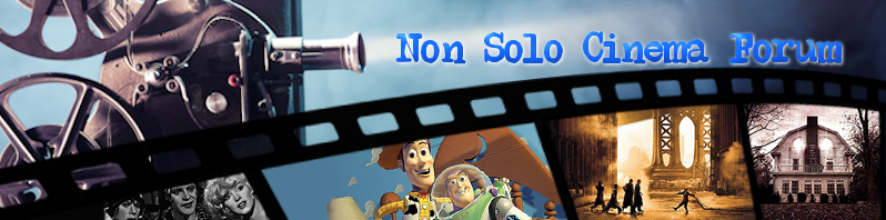 Non Solo Cinema Forum: Tutto sul Cinema, Attori, Registi, Film, SerieTV, Prossimamente al Cinema, Recensioni.