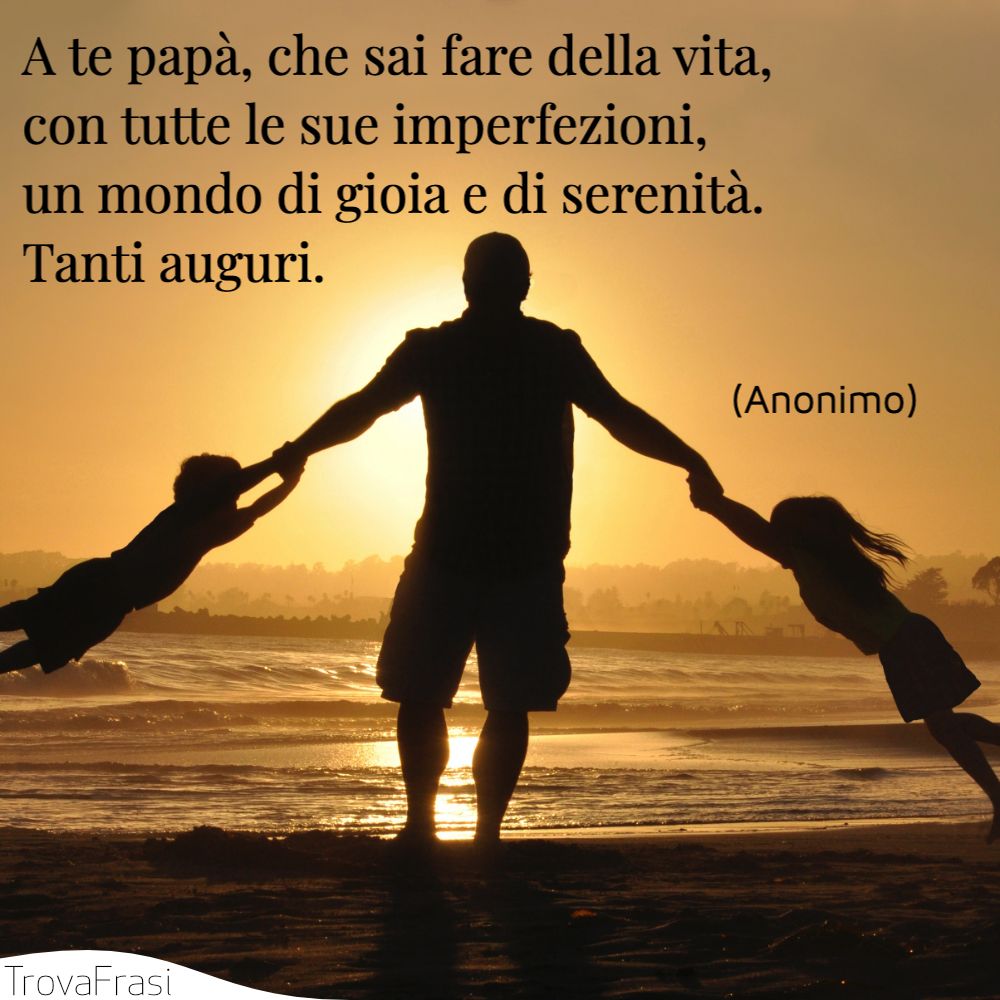 Frasi Sulla Festa Del Papà Che Non C'è Più FESTA DEL PAPA' - FRASI PER AUGURI E POESIE DA DEDICARE